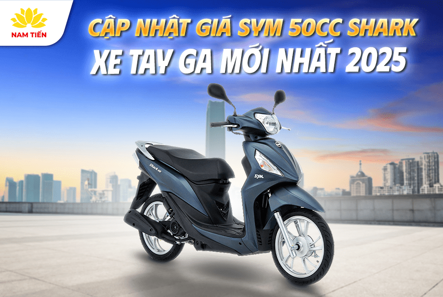 Cập nhật Giá SYM 50cc Shark Xe Tay Ga Mới Nhất 2025
