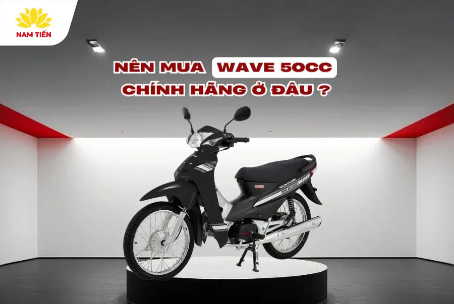 Nên mua Wave 50cc chính hãng ở đâu?