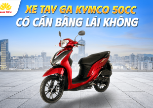 Xe Tay Ga Kymco 50cc Có Cần Bằng Lái Không? 