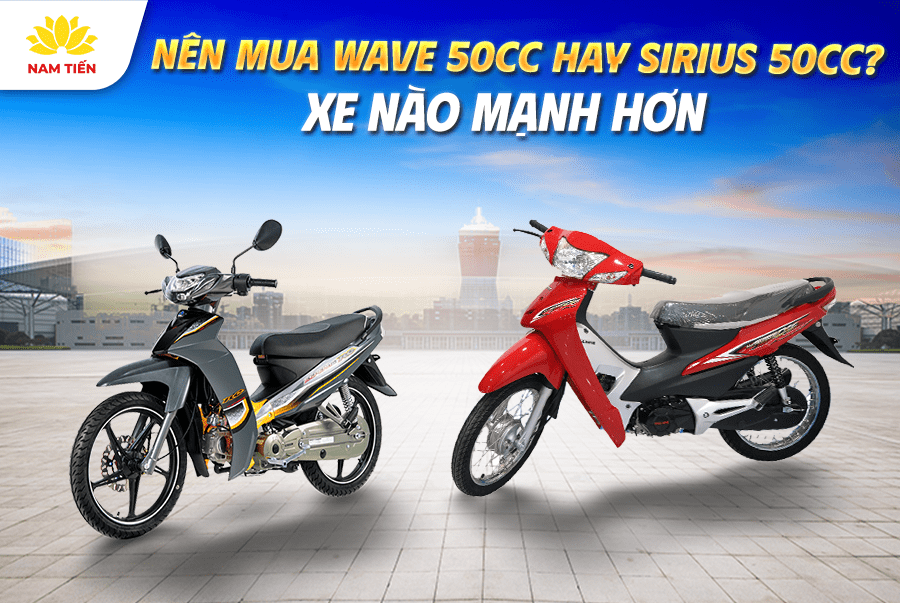 Nên mua Wave 50cc hay Sirius 50cc? Xe nào mạnh hơn?