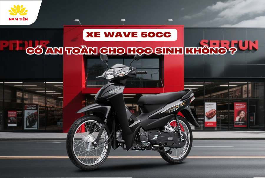 Xe Wave 50cc có an toàn cho học sinh không?