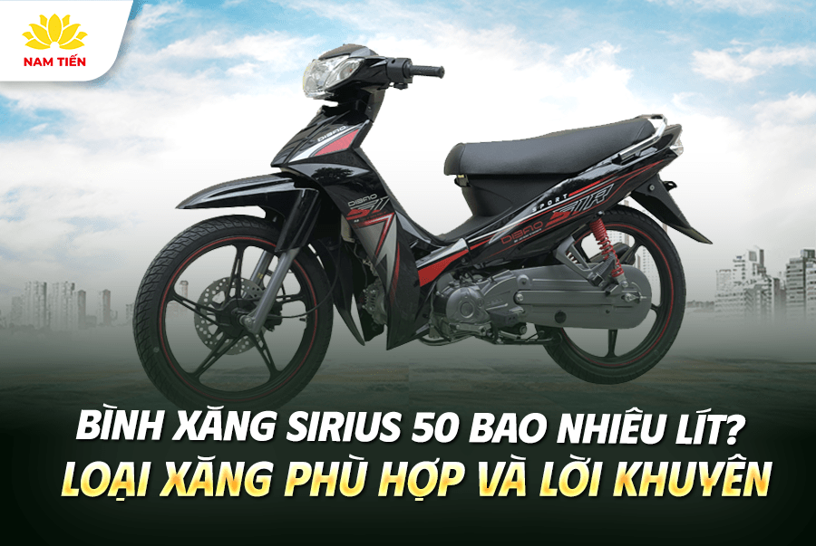 Bình xăng Sirius 50cc bao nhiêu lít? Loại xăng phù hợp?