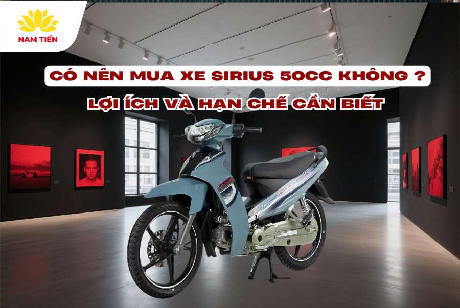 Có nên mua xe Sirius 50cc không? Lợi ích và hạn chế bạn cần biết