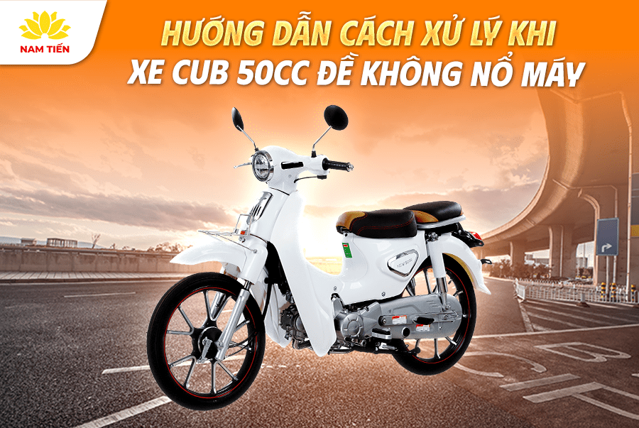 Hướng dẫn cách xử lý khi xe Cub 50cc đề không nổ máy
