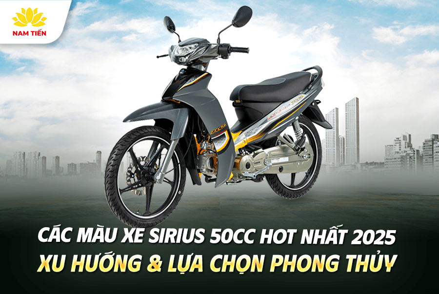 Màu Xe Sirius 50cc Hot Nhất 2025 – Xu Hướng & Phong Thủy