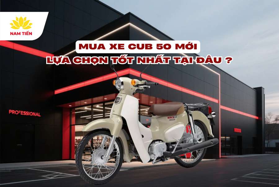 Mua Xe Cub 50 Mới: Lựa Chọn Tốt Nhất Tại Đâu?
