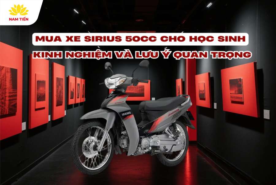 Mua Xe Sirius 50cc Cho Học Sinh – Kinh Nghiệm Và Lưu Ý