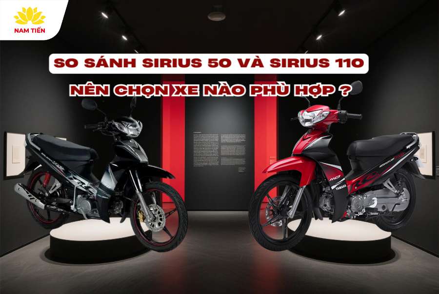 So sánh Sirius 50 và Sirius 110: Nên chọn xe nào phù hợp?