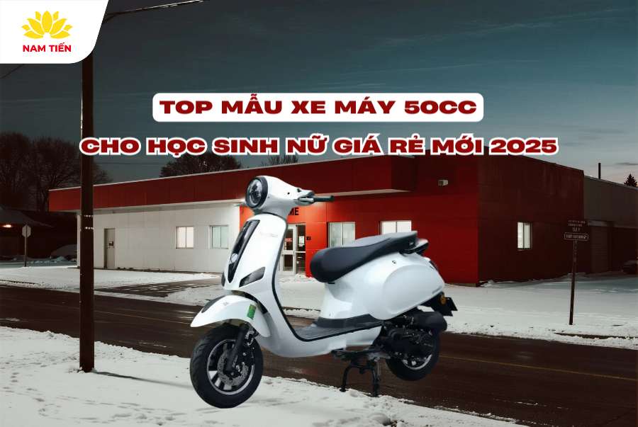 Top Mẫu Xe Máy 50cc Cho Học Sinh Nữ Giá Rẻ, Mới 2025