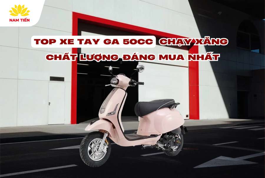 Top Xe Tay Ga 50cc Chạy Xăng Chất Lượng, Đáng Mua Nhất