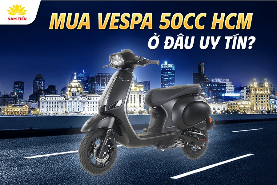 Mua Vespa 50cc HCM Ở Đâu Uy Tín?