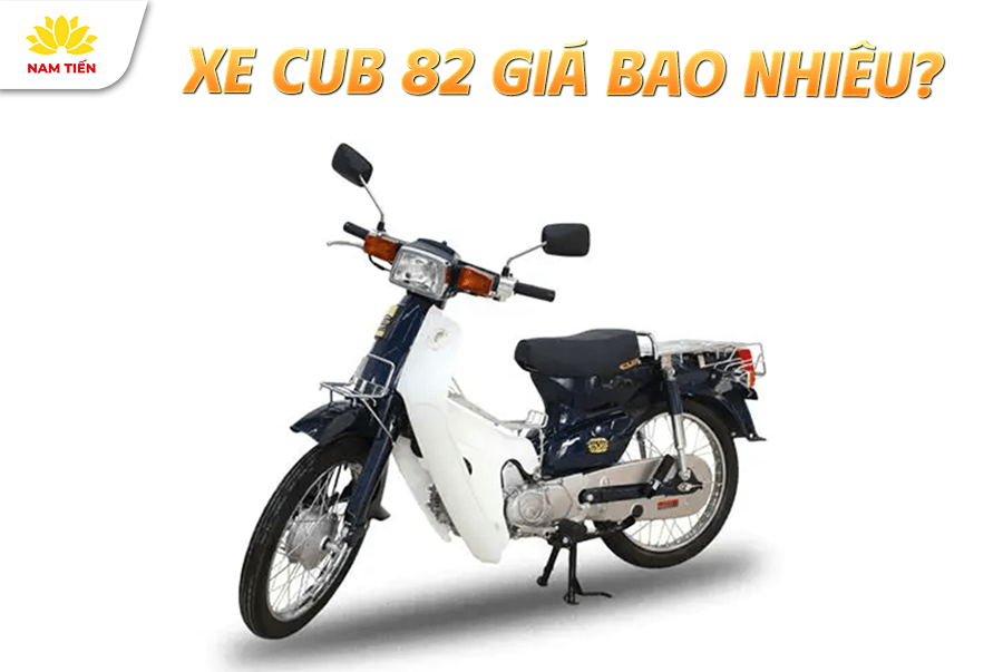 Xe Cub 82 Giá Bao Nhiêu? Bảng Giá Mới Nhất