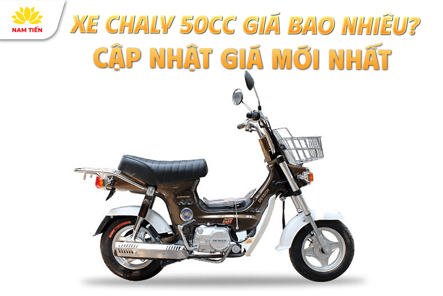 Xe Chaly 50cc Giá Bao Nhiêu? Cập Nhật Giá Mới Nhất