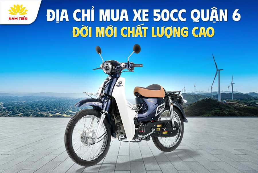 Địa Chỉ Mua Xe 50cc Quận 6 Đời Mới Chất Lượng Cao