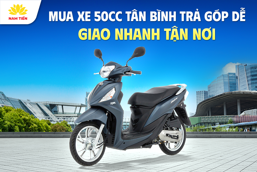 Mua Xe 50cc Tân Bình Trả Góp Dễ, Giao Nhanh Tận Nơi