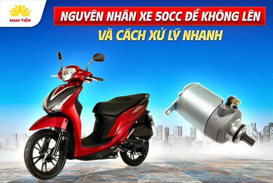 Nguyên Nhân Xe 50cc Đề Không Lên Và Cách Xử Lý Nhanh