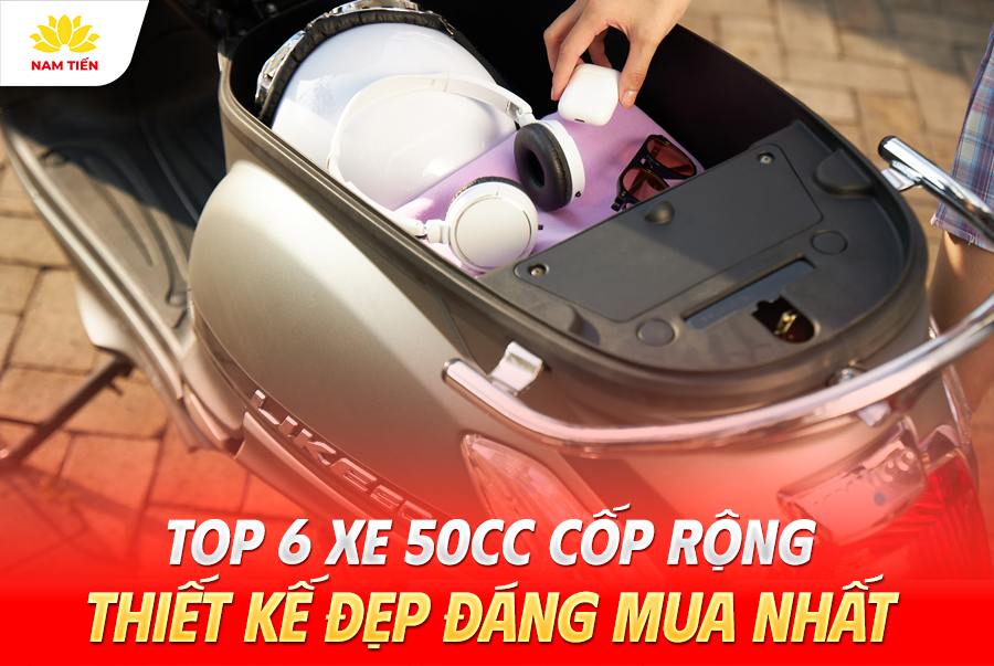 Top 6 Xe 50cc Cốp Rộng, Thiết Kế Đẹp Đáng Mua Nhất