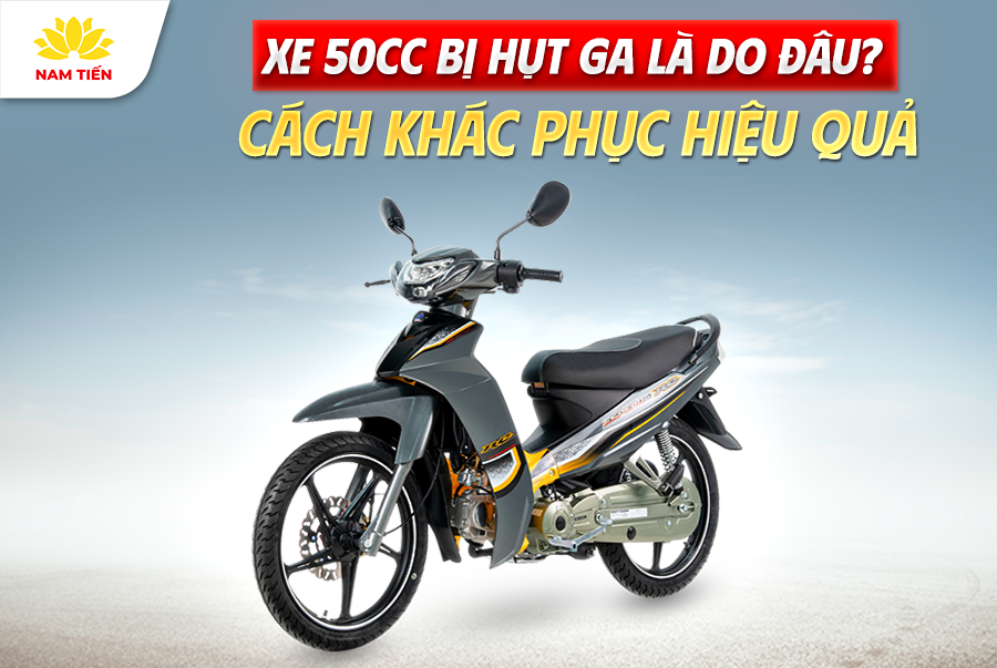 Xe 50cc Bị Hụt Ga Là Do Đâu? Cách Khác Phục Hiệu Quả