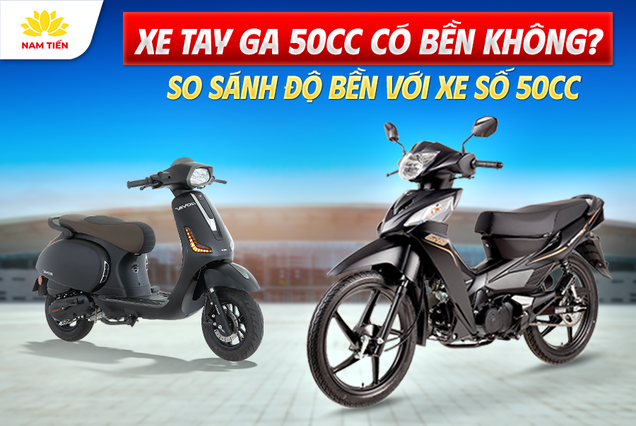 Xe Tay Ga 50cc Có Bền Không? So Sánh Độ Bền Với Xe Số 50cc