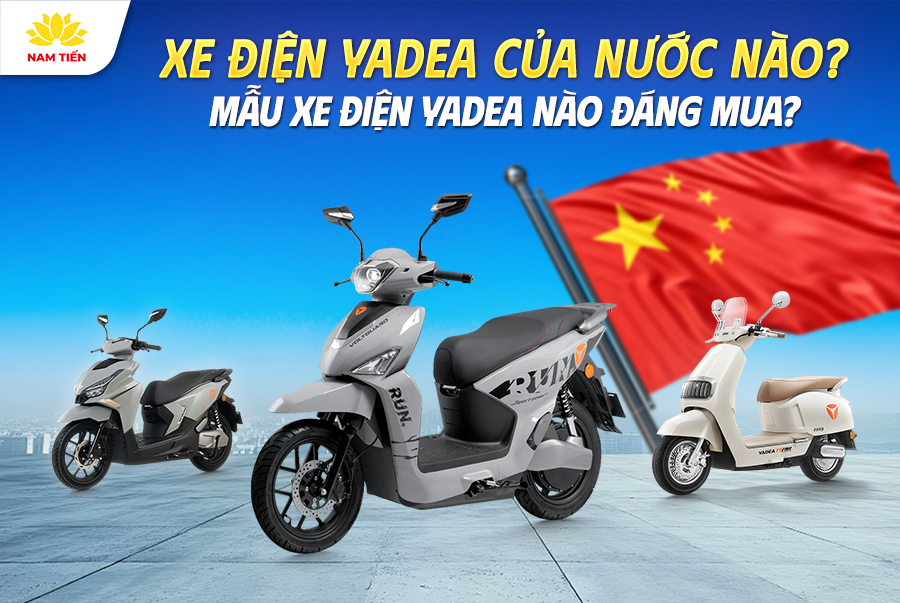 Xe Điện Yadea Của Nước Nào? Mẫu Xe Điện Yadea Nào Đáng Mua?