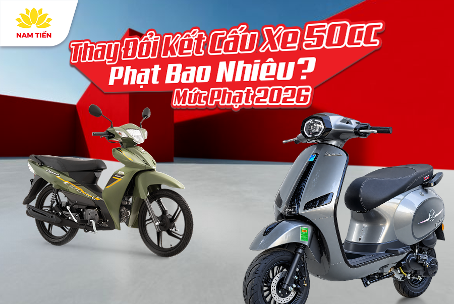 Thay Đổi Kết Cấu Xe 50cc Phạt Bao Nhiêu? Mức Phạt 2026