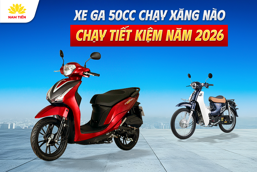 Xe Ga 50cc Chạy Xăng Nào Chạy Tiết Kiệm Năm 2026