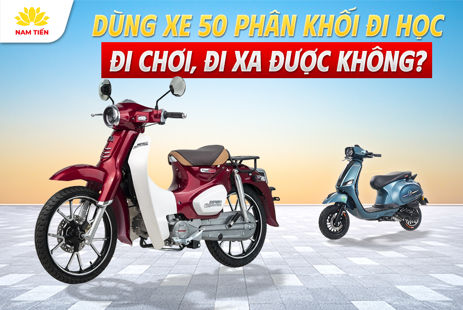 Dùng Xe 50 Phân Khối Đi Học, Đi Chơi, Đi Xa Được Không?