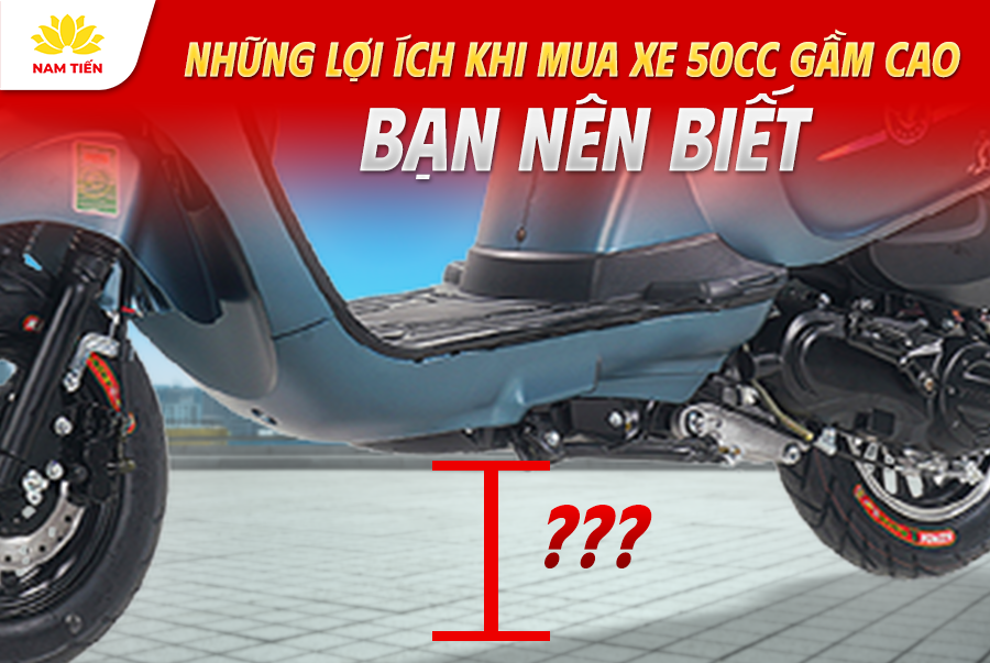 Những Lợi Ích Khi Mua Xe 50cc Gầm Cao Bạn Nên Biết